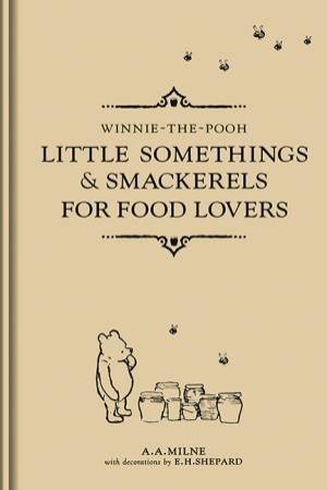 Little Somethings And Smackerels For Food Lovers by A. A. Milne