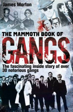 The Mammoth Book of Gangs by James Morton