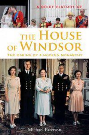 A Brief History of the House of Windsor by Michael Paterson
