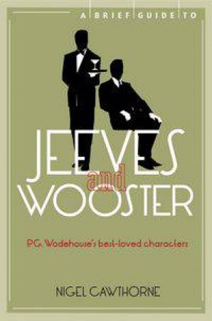 A Brief Guide to Jeeves and Wooster by Nigel Cawthorne