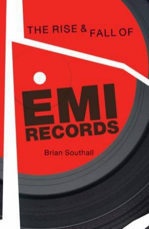 The Rise & Fall of EMI Records by Brian Southall