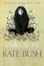 Under the Ivy The Life and Music of Kate Bush