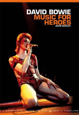 David Bowie: Music for Heroes - Complete Guide to His Music by David Buckley