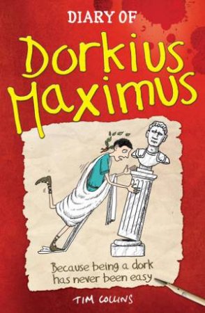 Diary Of Dorkius Maximus by Tim Collins