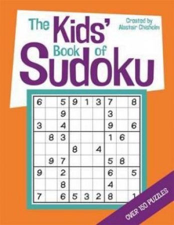 The Kids' Book Of Sudoku by Alastair Chisholm
