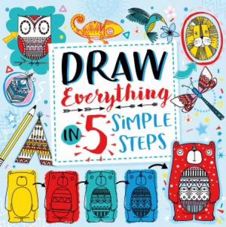 Draw Everything In 5 Simple Steps by Beth Gunnell