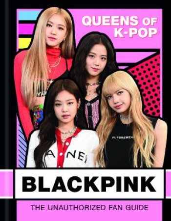 BlackPink: Queens Of K-Pop by Helen Brown