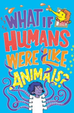 What If Humans Were Like Animals? by Marianne Taylor & Paul Moran