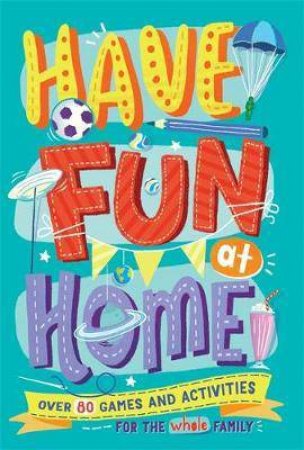 Have Fun At Home by Alison Maloney & Christopher Stevens