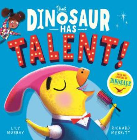That Dinosaur's Got Talent! by Lily Murray & Richard Merritt