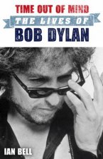 Time Out of Mind The Lives of Bob Dylan