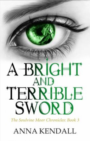 A Bright and Terrible Sword by Anna Kendall