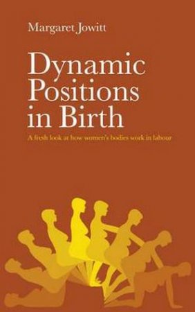 Dynamic Positions in Birth by Margaret Jowitt