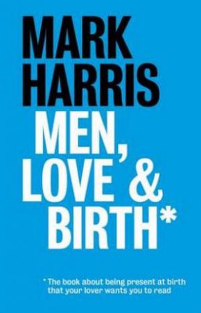 Men, Love & Birth by Harris Mark