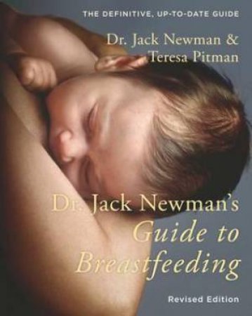 Dr. Jack Newman's Guide to Breastfeeding by Jack Newman & Teresa Pitman