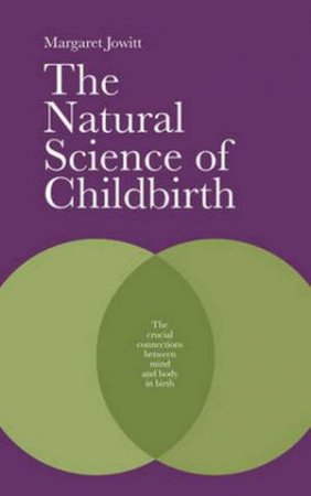 Natural Science Of Childbirth by Margaret Jowitt