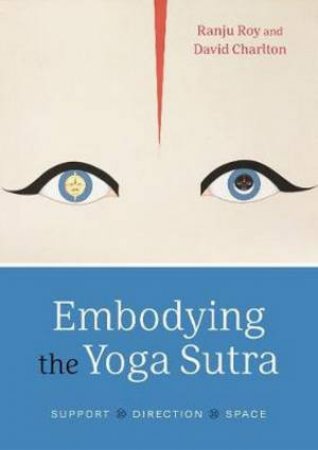Embodying The Yoga Sutra by Ranju Roy