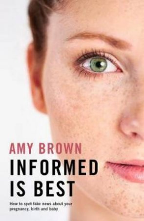 Informed Is best by Prof. Amy Brown, BSc MSc PhD