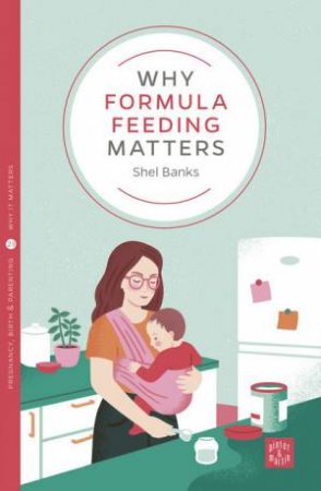 Why Formula Feeding Matters by Shel Banks