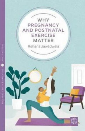 Why Pregnancy And Postnatal Exercise Matter by Rehana Jawadwala