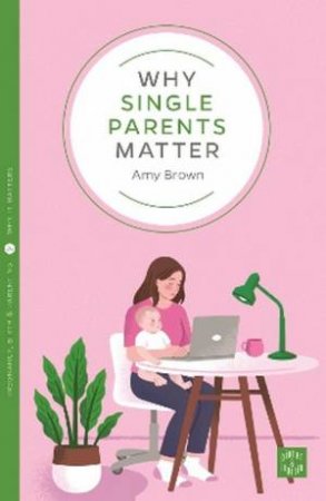 Why Single Parents Matter by Amy Brown