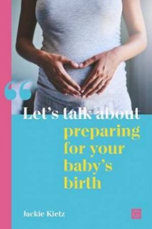 Let's Talk About Preparing For Your Baby's Birth by Jackie Kietz