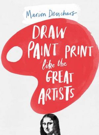 Let's Draw, Paint, Print Like the Great Artists by Deuchars & Marion