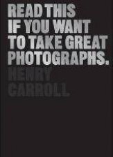 Read This If You Want to Take Great Photographs