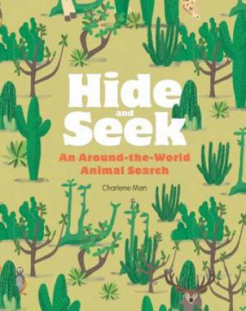 Hide And Seek: A Round-The-World Animal Search by Charlene Man