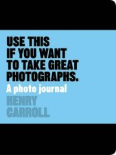 Use This Journal if You Want to Take Great Photographs