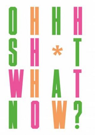 Oh Sh*t... What Now?: Honest Advice for New Graphic Designers by Oldham Craig