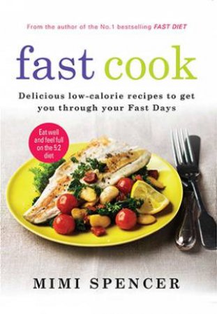 Fast Cook: Easy New Recipes To Get You Through Your Fast Days by Mimi Spencer
