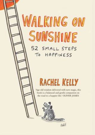 Walking On Sunshine: 52 Small Steps To Happiness by Rachel Kelly