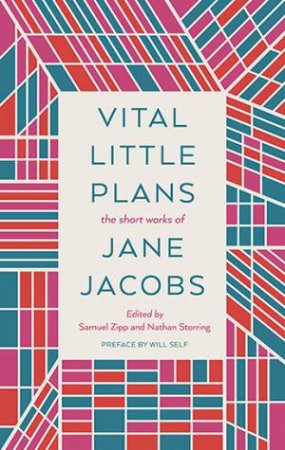 Vital Little Plans by Jane Jacobs & Samuel Zipp & Nathan Storring & Will Self