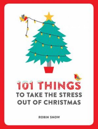 101 Things To Do To Take The Stress Out Of Christmas by Robin Snow