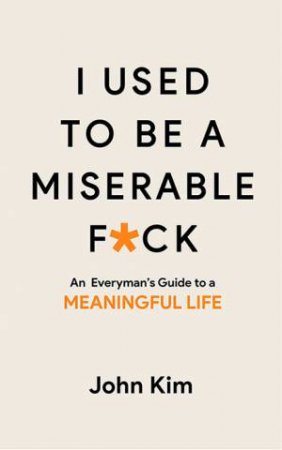 I Used to Be A Miserable F*ck by John Kim