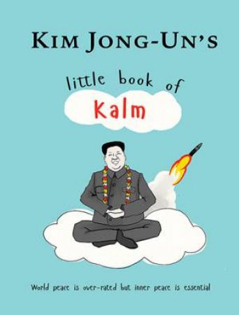 Kim Jong Un's Little Book Of Kalm by Kimberly Johnson