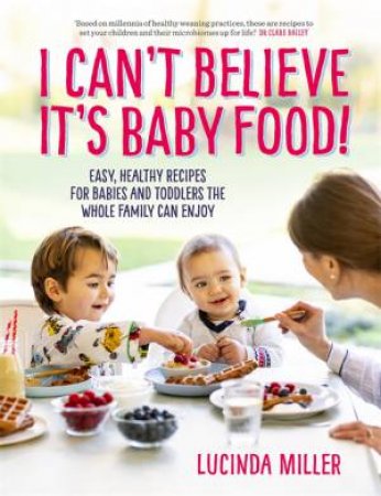 I Can't Believe It's Baby Food by Lucinda Miller