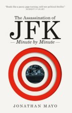 The Assassination of  JFK Minute by Minute