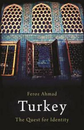 Turkey: The Quest For Identity by Feroz Ahmad