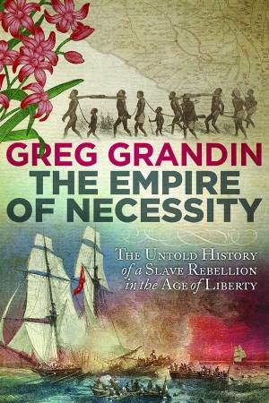 The Empire of Necessity by Greg Grandin