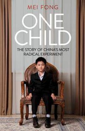 One Child: The Story Of China's Most Radical Experiment by Mei Fong