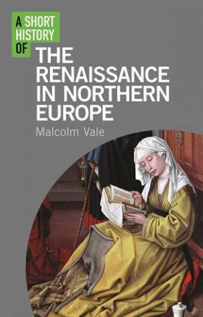A Short History Of The Renaissance In Northern Europe by Malcolm Vale