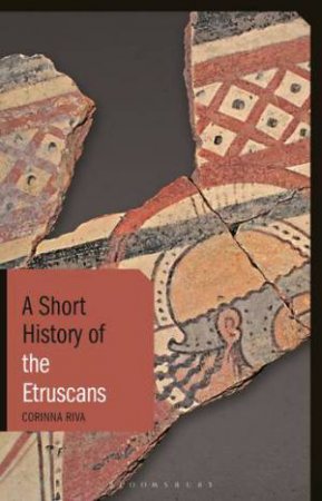 A Short History Of The Etruscans by Corinna Riva