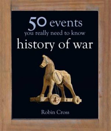 War: 50 Key Milestones You Really Need to Know by Robin Cross