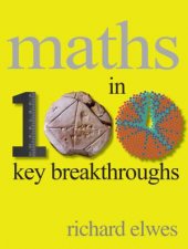 Maths in 100 Key Breakthroughs