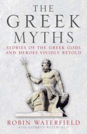 The Greek Myths by Robin Waterfield &  Kathr Waterfield