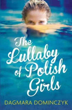 The Lullaby of Polish Girls by Dagmara Dominczyk