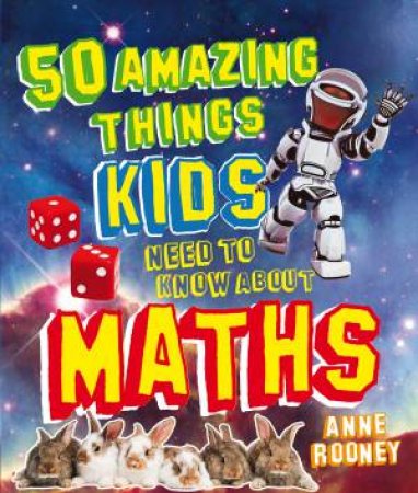 50 Amazing Things Kids Need to Know About Maths by Anne Rooney
