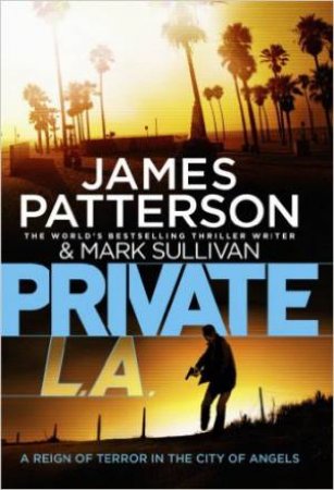 Private L.A. by James Patterson & Mark Sullivan